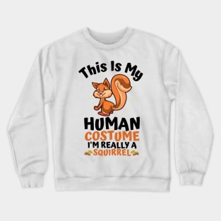 This Is My Human Costume I'm Really A Squirrel, Funny Squirrel Lover Gift Crewneck Sweatshirt